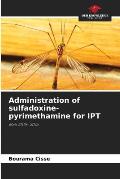 Administration of sulfadoxine-pyrimethamine for IPT