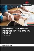 Feather of a Young Person to the Young People