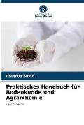 Praktisches Handbuch f?r Bodenkunde und Agrarchemie