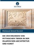 Die Zeichnungen Von Mythischen Tieren in Der Islamischen Architektur Und Kunst