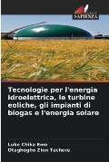 Tecnologie per l'energia idroelettrica, le turbine eoliche, gli impianti di biogas e l'energia solare