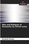 War and Religion of Humanity by Alfred Loisy