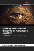 Kierkegaard and the dialectic of Abrahamic sacrifice