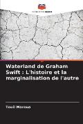Waterland de Graham Swift: L'histoire et la marginalisation de l'autre