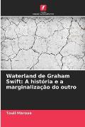 Waterland de Graham Swift: A hist?ria e a marginaliza??o do outro