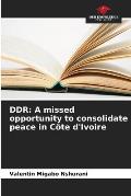 Ddr: A missed opportunity to consolidate peace in C?te d'Ivoire