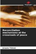 Reconciliation mechanisms at the crossroads of peace