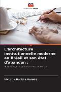 L'architecture institutionnelle moderne au Br?sil et son ?tat d'abandon
