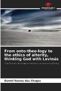 From onto-theo-logy to the ethics of alterity, thinking God with Levin?s