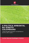 A Pol?tica Ambiental No Direito Colombiano