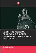 Pap?is de g?nero, hegemonia e poder pol?tico na Terra M?dia de Tolkien