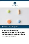 Gastroretentive superpor?se Hydrogel-Tabletten-Esomeprazol