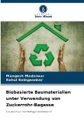 Biobasierte Baumaterialien unter Verwendung von Zuckerrohr-Bagasse