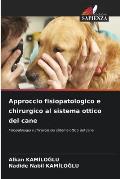 Approccio fisiopatologico e chirurgico al sistema ottico del cane