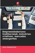 Empreendedorismo institucional, ind?strias criativas, mercados emergentes