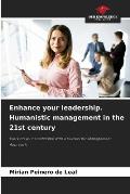 Enhance your leadership. Humanistic management in the 21st century