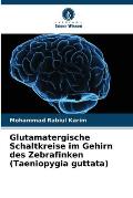 Glutamatergische Schaltkreise im Gehirn des Zebrafinken (Taeniopygia guttata)