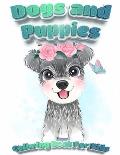 Dogs And Puppies Coloring Book For Kids: Puppy Coloring Book for Children Who Love Dogs Cute Dogs, Silly Dogs, Little Puppies and Fluffy Friends-All K
