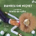 Dandelion Wishes / Os desejos do Dente-de-Le?o: A bilingual book in English and Portuguese