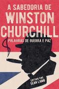 A Sabedoria de Winston Churchill: Palavras de Guerra E Paz