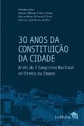 30 Anos da Constitui??o da Cidade: Anais do I Congresso Nacional de Direito da Cidade