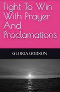 Fight To Win With Prayer And Proclamations