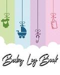 Baby Log Book: My Child's Health Record Keeper - Record Sleep, Feed, Diapers, Activities And Supplies Needed. Perfect For New Parents
