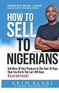 How To Sell To Nigerians: Sell More of Your Products in The Next 30 Days Than You Did in The Last 300 Days