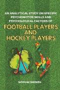 An Analytical Study on Specific Psychomotor Skills and Psychological Factors of Football Players and Hockey Players