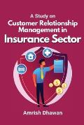 A Study on Customer Relationship Management in Insurance Sector