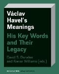 V?clav Havel's Meanings: His Key Words and Their Legacy