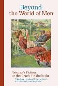 Beyond the World of Men: Women's Fiction at the Czech Fin de Si?cle
