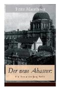 Der Neue Ahasver: Ein Roman Aus Jung-Berlin: Historischer Roman - Entwicklung Des Antisemitismus Um Die Jahrhundertwende