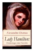 Lady Hamilton: Erinnerungen einer Favoritin: Eine romanhafte Biografie von Emma, Admiral Nelsons letzte Liebe