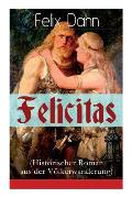 Felicitas (Historischer Roman aus der V?lkerwanderung): Ein Werk aus der Feder des Authors von Walhall, Ein Kampf um Rom und Die Kreuzfahrer