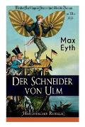 Der Schneider von Ulm (Historischer Roman): Die Geschichte des deutschen Flugpioniers, Erfinder des H?ngegleiters