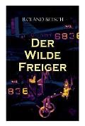Der Wilde Freiger: Historischer Roman: Wirren um einen Konstruktionswettbewerb