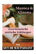 Marroca & Allouma (Zwei klassische erotische Er?hlungen): Zwei erotische Novellen des Autors von: Bel Ami, Die Nichten der Frau Oberst - Die Schwester