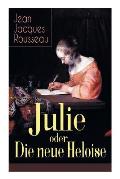 Julie oder Die neue Heloise: Historischer Roman (Liebesgeschichte von Heloisa und Peter Abaelard)