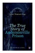 The True Story of Andersonville Prison: Civil War Memories Series