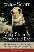 Mary Stuart's Fortune and End: The Monastery & The Abbot (Tales from Benedictine Sources) - Illustrated Edition: Historical Novels