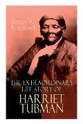 Extraordinary Life Story of Harriet Tubman The Female Moses Who Led Hundreds of Slaves to Freedom as the Conductor on the Underground Railroad 2