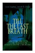 The TILL THE LAST BREATH - The Incredible True Story of Louis Hughes & Jacob D. Green's Attempts to Break Free: Thirty Years a Slave & Narrative of th