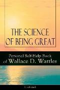 The Science of Being Great: Personal Self-Help Book of Wallace D. Wattles (Unabridged): From one of The New Thought pioneers, author of The Scienc