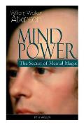 Mind Power: The Secret of Mental Magic (Unabridged): Uncover the Dynamic Mental Principle Pervading All Space, Immanent in All Thi