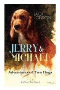 JERRY & MICHAEL - Adventures of Two Dogs (Children's Book Classic): The Complete Series, Including Jerry of the Islands & Michael, Brother of Jerry