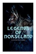 Legends of Norseland (Illustrated Edition): Valkyrie, Odin at the Well of Wisdom, Thor's Hammer, the Dying Baldur, the Punishment of Loki, the Darknes