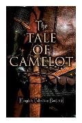 The Tale of Camelot (Complete Collection: Book 1-4): King Arthur and His Knights, The Champions of the Round Table, Sir Launcelot and His Companions,