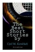 The Best Short Stories by Cyril M. Kornbluth (Illustrated Edition): The Rocket of 1955, What Sorghum Says, The City in the Sofa, Dead Center!, The Per