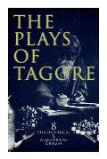 The Plays of Tagore: 8 Philosophical & Allegorical Dramas: The Post Office, Chitra, The Cycle of Spring, The King of the Dark Chamber, Sany